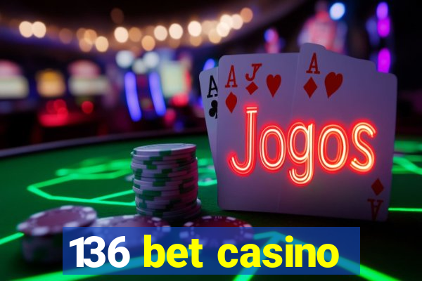 136 bet casino